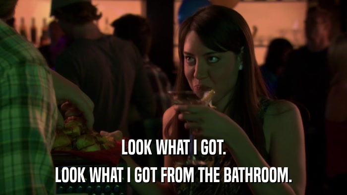 LOOK WHAT I GOT. LOOK WHAT I GOT FROM THE BATHROOM. 