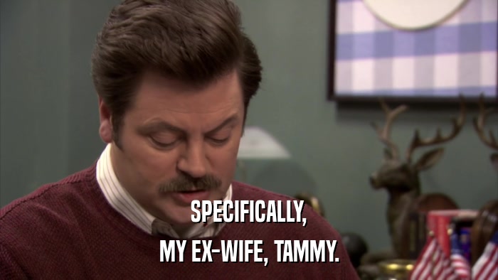 SPECIFICALLY, MY EX-WIFE, TAMMY. 