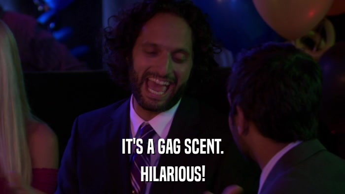 IT'S A GAG SCENT. HILARIOUS! 