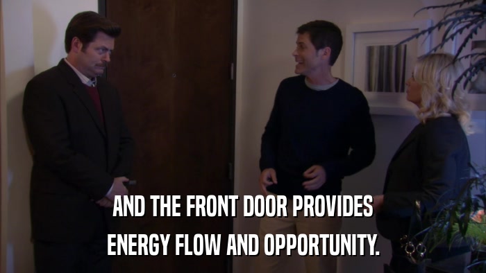 AND THE FRONT DOOR PROVIDES ENERGY FLOW AND OPPORTUNITY. 
