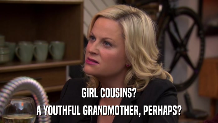 GIRL COUSINS? A YOUTHFUL GRANDMOTHER, PERHAPS? 