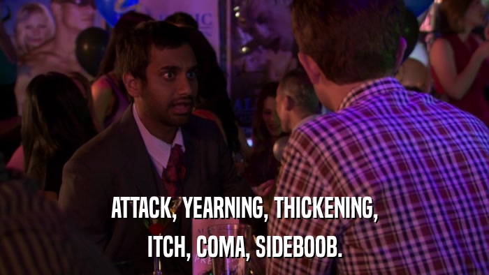 ATTACK, YEARNING, THICKENING, ITCH, COMA, SIDEBOOB. 