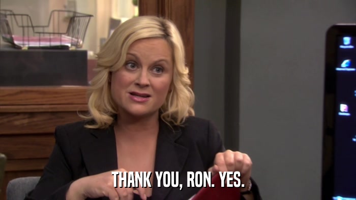 THANK YOU, RON. YES.  