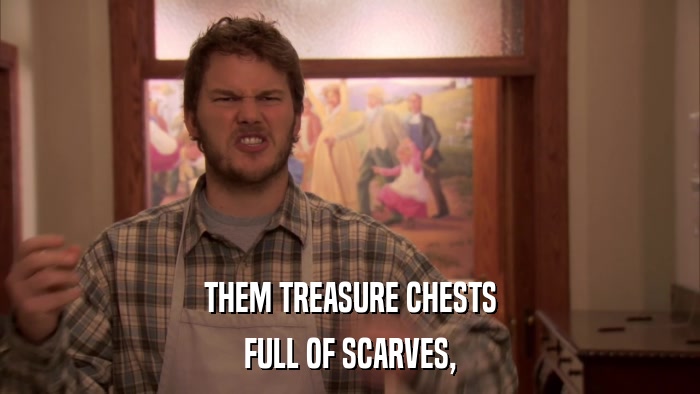 THEM TREASURE CHESTS FULL OF SCARVES, 