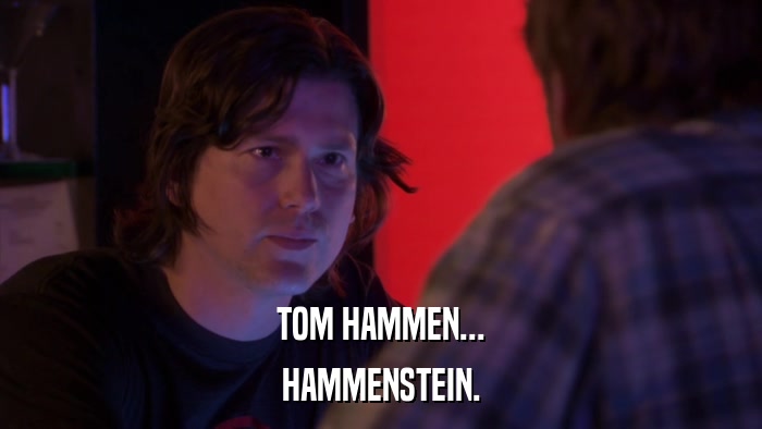 TOM HAMMEN... HAMMENSTEIN. 