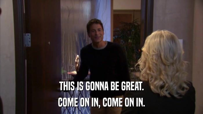 THIS IS GONNA BE GREAT. COME ON IN, COME ON IN. 