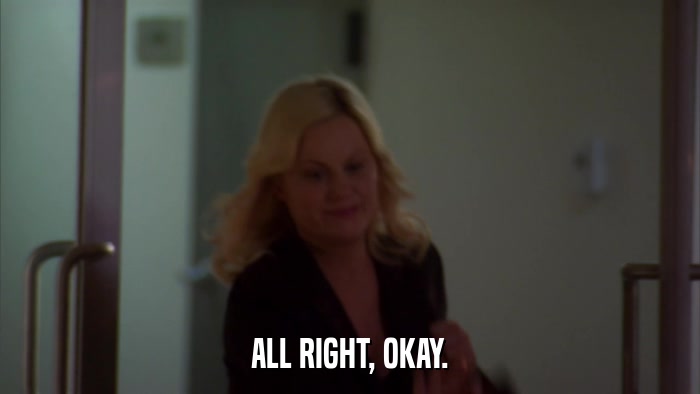 ALL RIGHT, OKAY.  