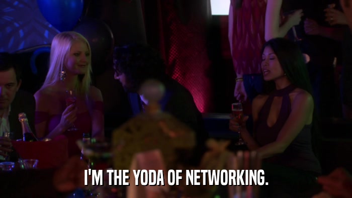 I'M THE YODA OF NETWORKING.  