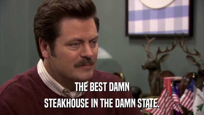 THE BEST DAMN STEAKHOUSE IN THE DAMN STATE. 
