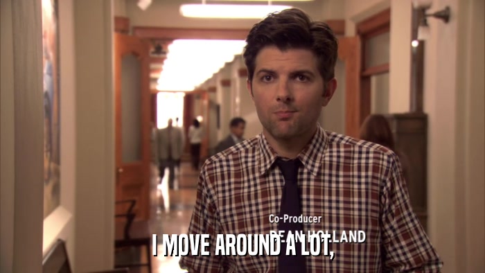 I MOVE AROUND A LOT,  