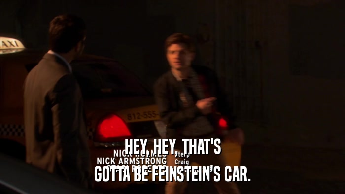 HEY, HEY, THAT'S GOTTA BE FEINSTEIN'S CAR. 