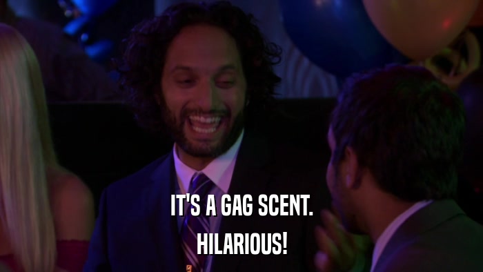 IT'S A GAG SCENT. HILARIOUS! 