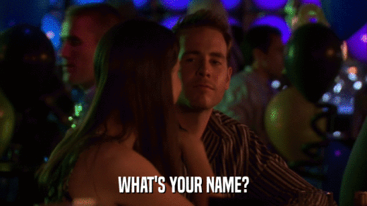 WHAT'S YOUR NAME?  