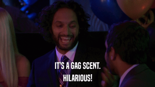 IT'S A GAG SCENT. HILARIOUS! 
