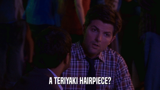 A TERIYAKI HAIRPIECE?  