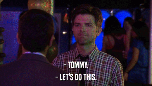 - TOMMY. - LET'S DO THIS. 