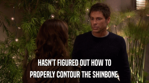 HASN'T FIGURED OUT HOW TO PROPERLY CONTOUR THE SHINBONE. 