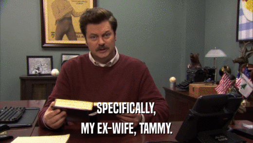 SPECIFICALLY, MY EX-WIFE, TAMMY. 