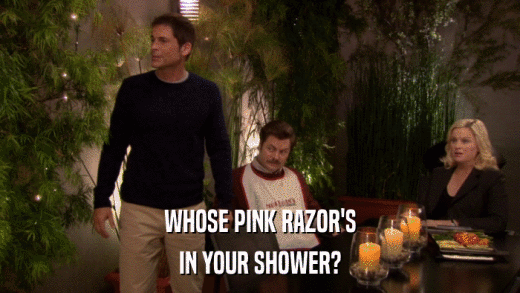 WHOSE PINK RAZOR'S IN YOUR SHOWER? 