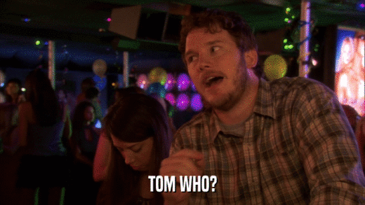 TOM WHO?  