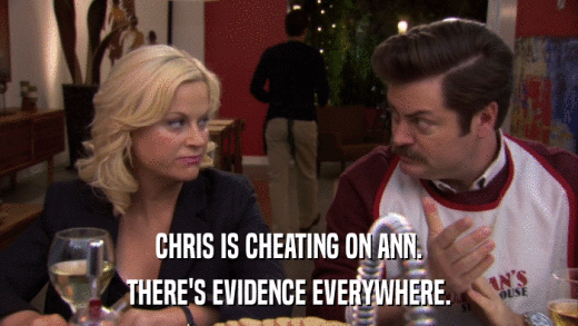 CHRIS IS CHEATING ON ANN. THERE'S EVIDENCE EVERYWHERE. 