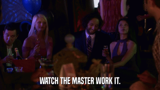 WATCH THE MASTER WORK IT.  
