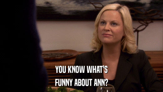 YOU KNOW WHAT'S FUNNY ABOUT ANN? 
