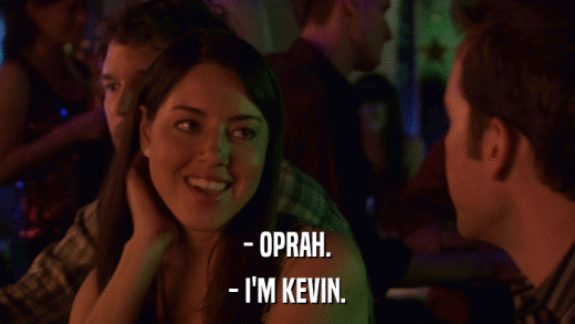 - OPRAH. - I'M KEVIN. 