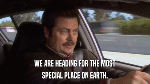 WE ARE HEADING FOR THE MOST SPECIAL PLACE ON EARTH. 