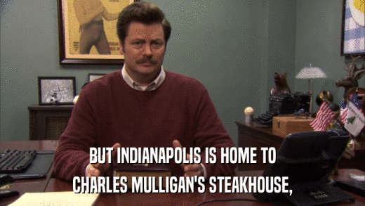 BUT INDIANAPOLIS IS HOME TO CHARLES MULLIGAN'S STEAKHOUSE, 