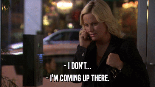 - I DON'T... - I'M COMING UP THERE. 