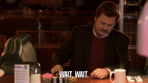 WAIT, WAIT.  