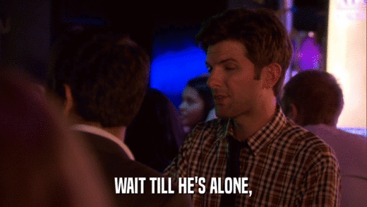 WAIT TILL HE'S ALONE,  
