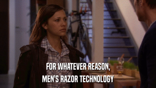 FOR WHATEVER REASON, MEN'S RAZOR TECHNOLOGY 