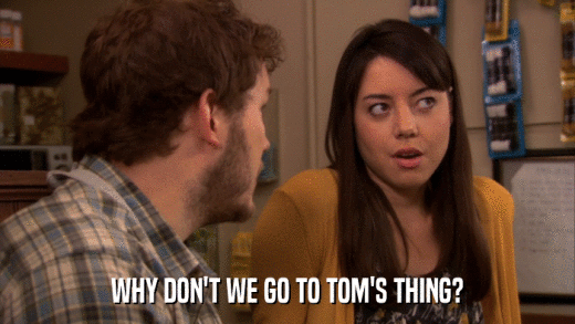 WHY DON'T WE GO TO TOM'S THING?  