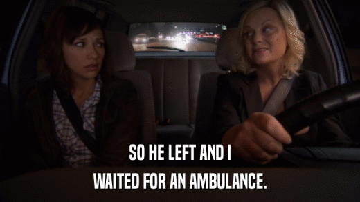 SO HE LEFT AND I WAITED FOR AN AMBULANCE. 