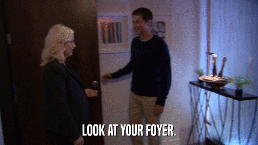 LOOK AT YOUR FOYER.  