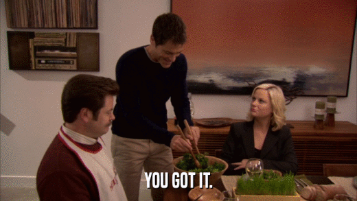 YOU GOT IT.  