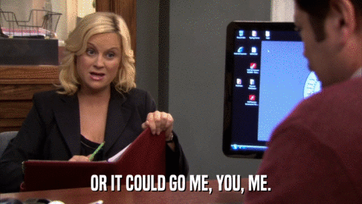 OR IT COULD GO ME, YOU, ME.  