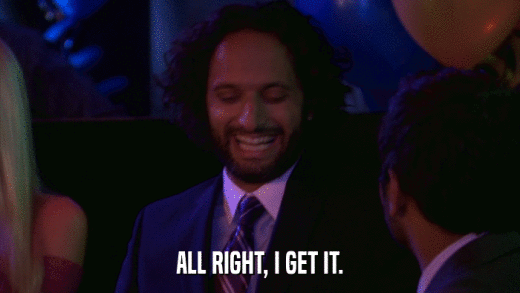 ALL RIGHT, I GET IT.  
