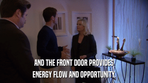 AND THE FRONT DOOR PROVIDES ENERGY FLOW AND OPPORTUNITY. 