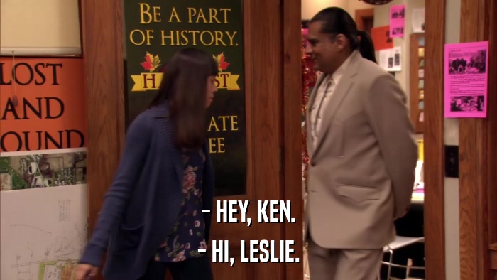 - HEY, KEN. - HI, LESLIE. 