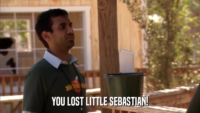 YOU LOST LITTLE SEBASTIAN!  