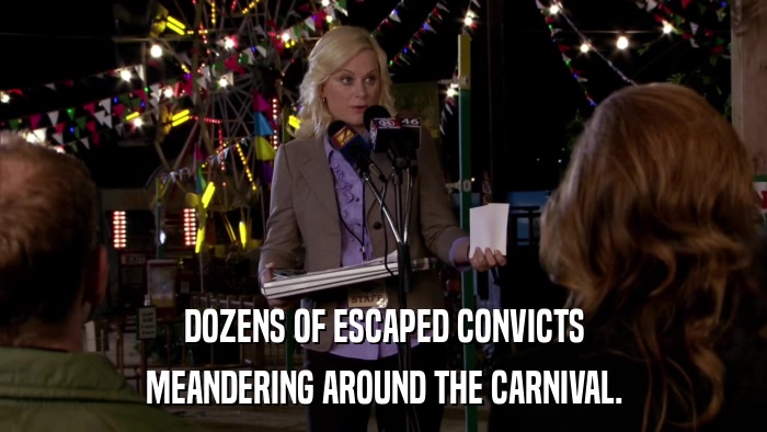 DOZENS OF ESCAPED CONVICTS MEANDERING AROUND THE CARNIVAL. 