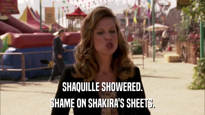 SHAQUILLE SHOWERED. SHAME ON SHAKIRA'S SHEETS. 