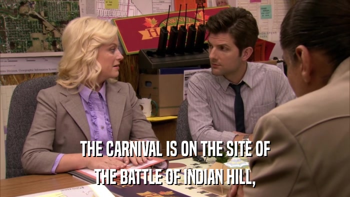 THE CARNIVAL IS ON THE SITE OF THE BATTLE OF INDIAN HILL, 