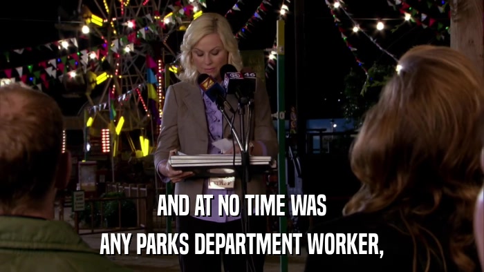 AND AT NO TIME WAS ANY PARKS DEPARTMENT WORKER, 