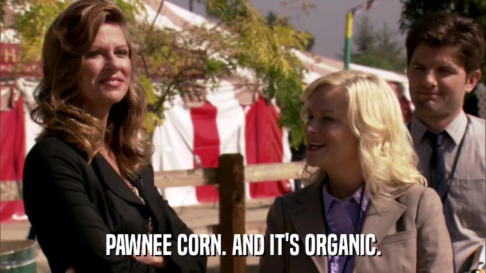 PAWNEE CORN. AND IT'S ORGANIC.  