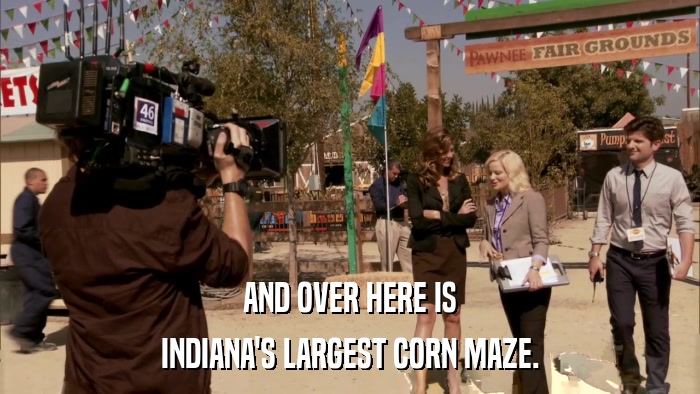 AND OVER HERE IS INDIANA'S LARGEST CORN MAZE. 