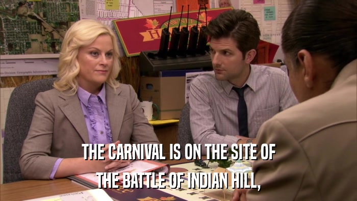 THE CARNIVAL IS ON THE SITE OF THE BATTLE OF INDIAN HILL, 